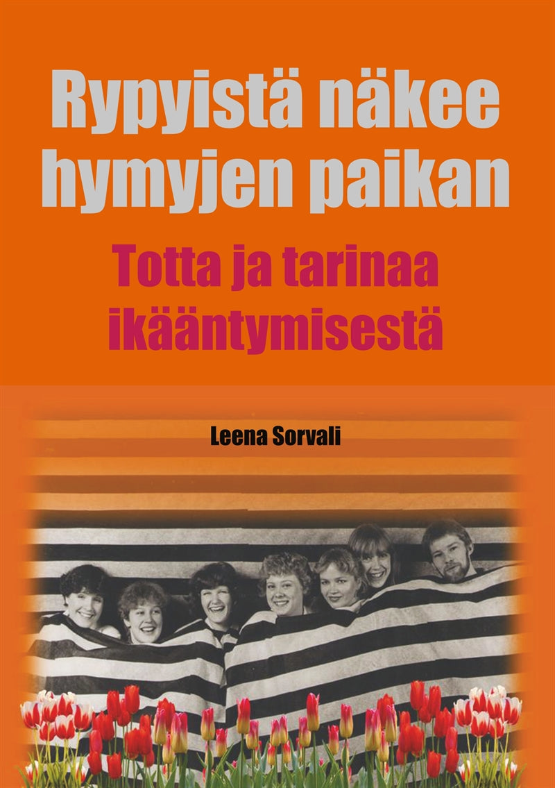 Rypyistä näkee hymyjen paikan: Totta ja tarinaa ikääntymisestä – E-bok