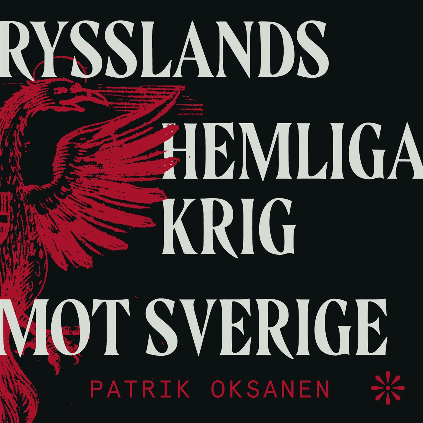 Rysslands hemliga krig mot Sverige : Hybridkriget inifrån – sabotage, desinformation och nyttiga idioter – Ljudbok