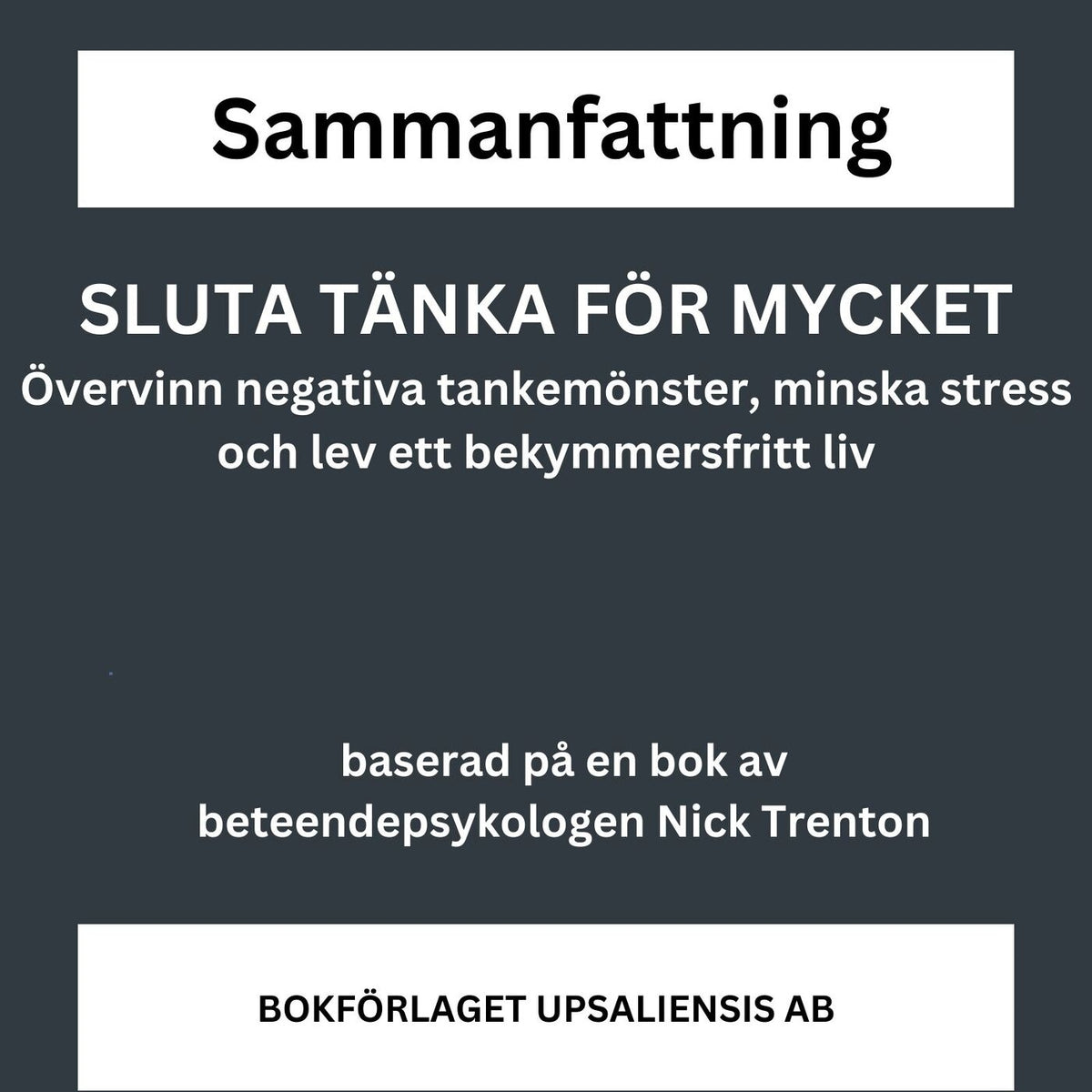 SLUTA TÄNKA FÖR MYCKET - övervinn negativa tankemönster, minska stress och lev ett bekymmersfritt liv – Ljudbok