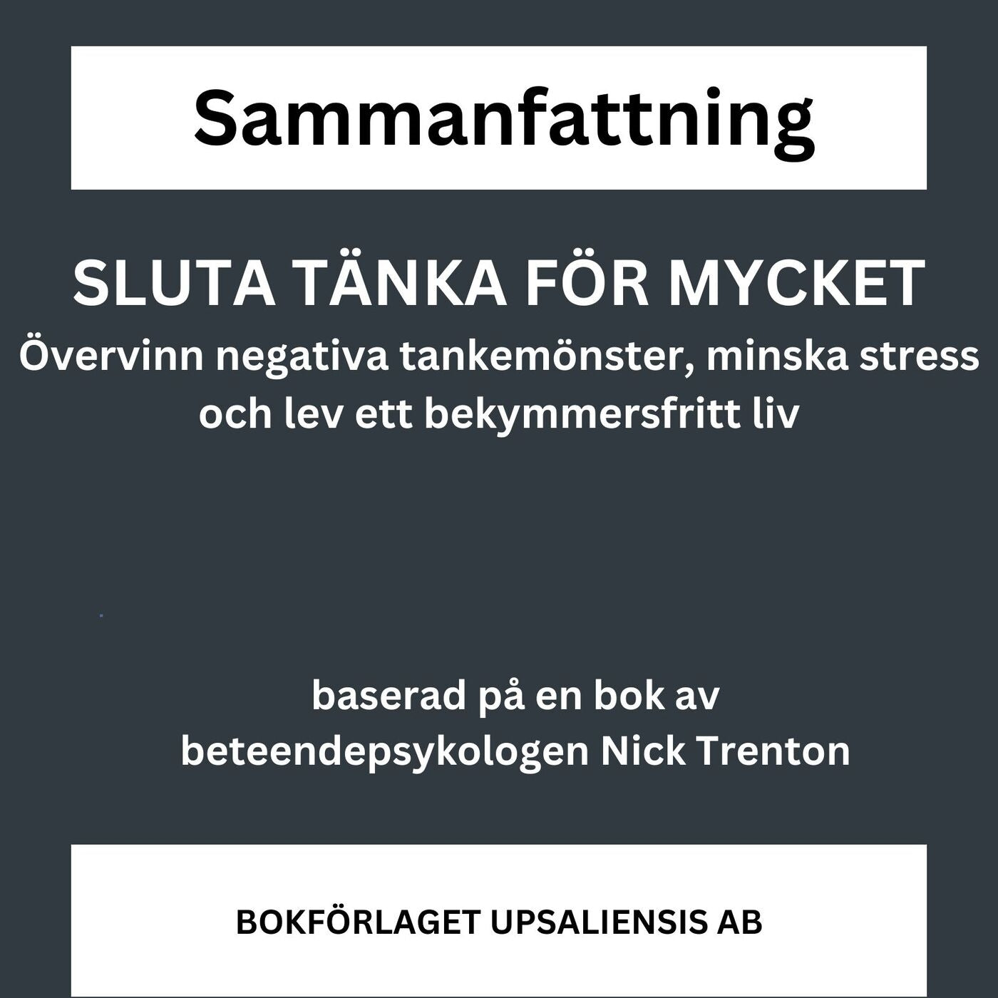 SLUTA TÄNKA FÖR MYCKET - övervinn negativa tankemönster, minska stress och lev ett bekymmersfritt liv – Ljudbok