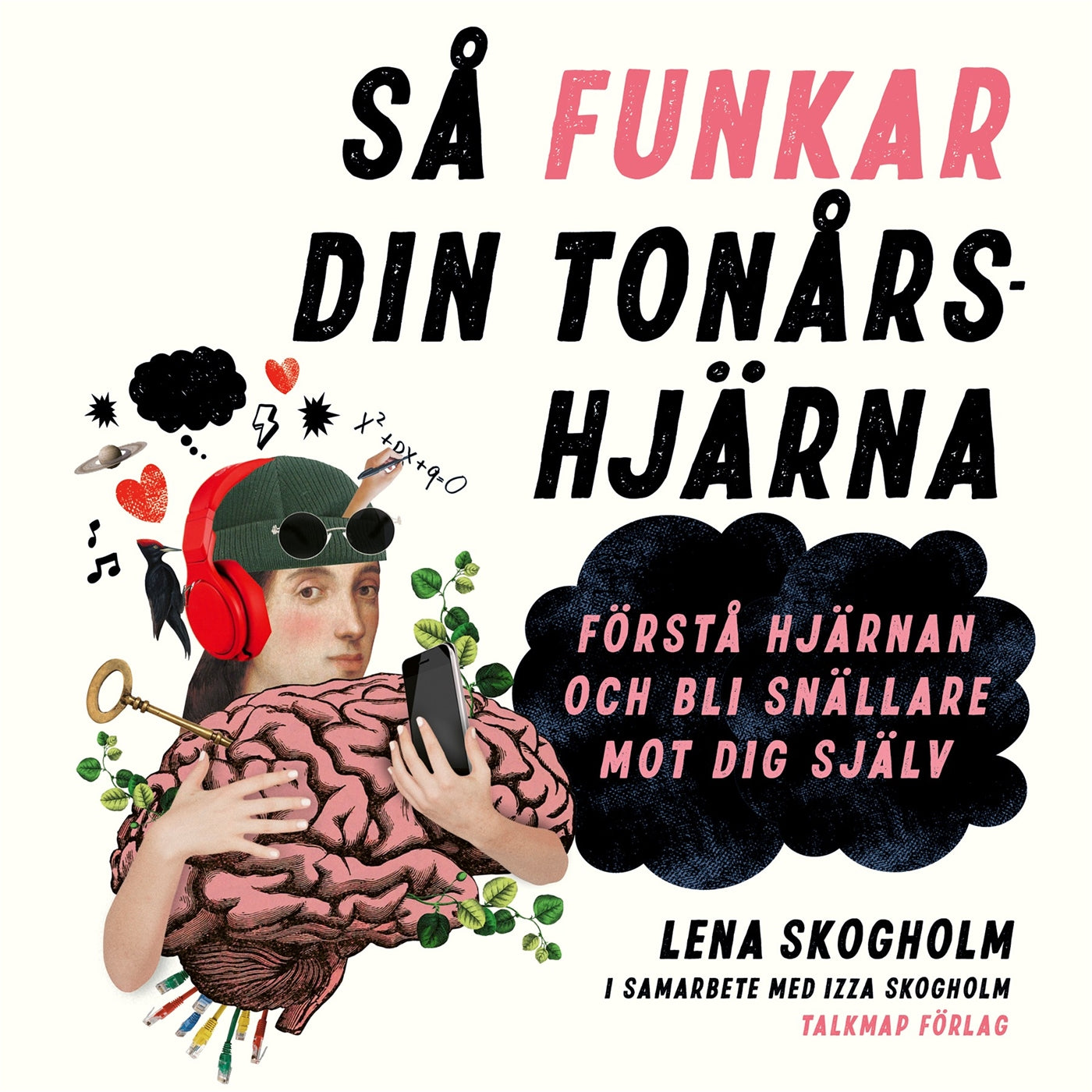 Så funkar din tonårshjärna - Förstå hjärnan och bli snällare mot dig själv – Ljudbok