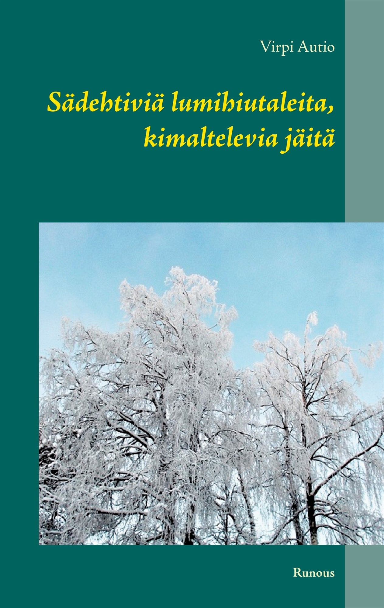 Sädehtiviä lumihiutaleita, kimaltelevia jäitä: Runous – E-bok