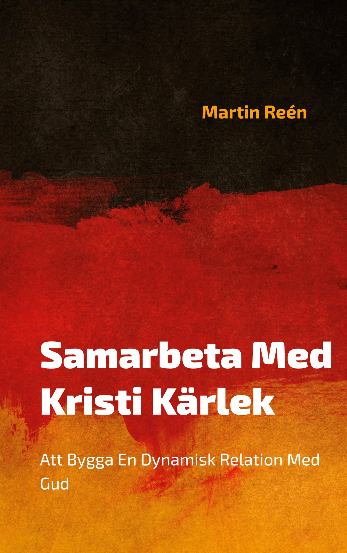 Samarbeta Med Kristi Kärlek: Att Bygga En Dynamisk Relation Med Gud – E-bok