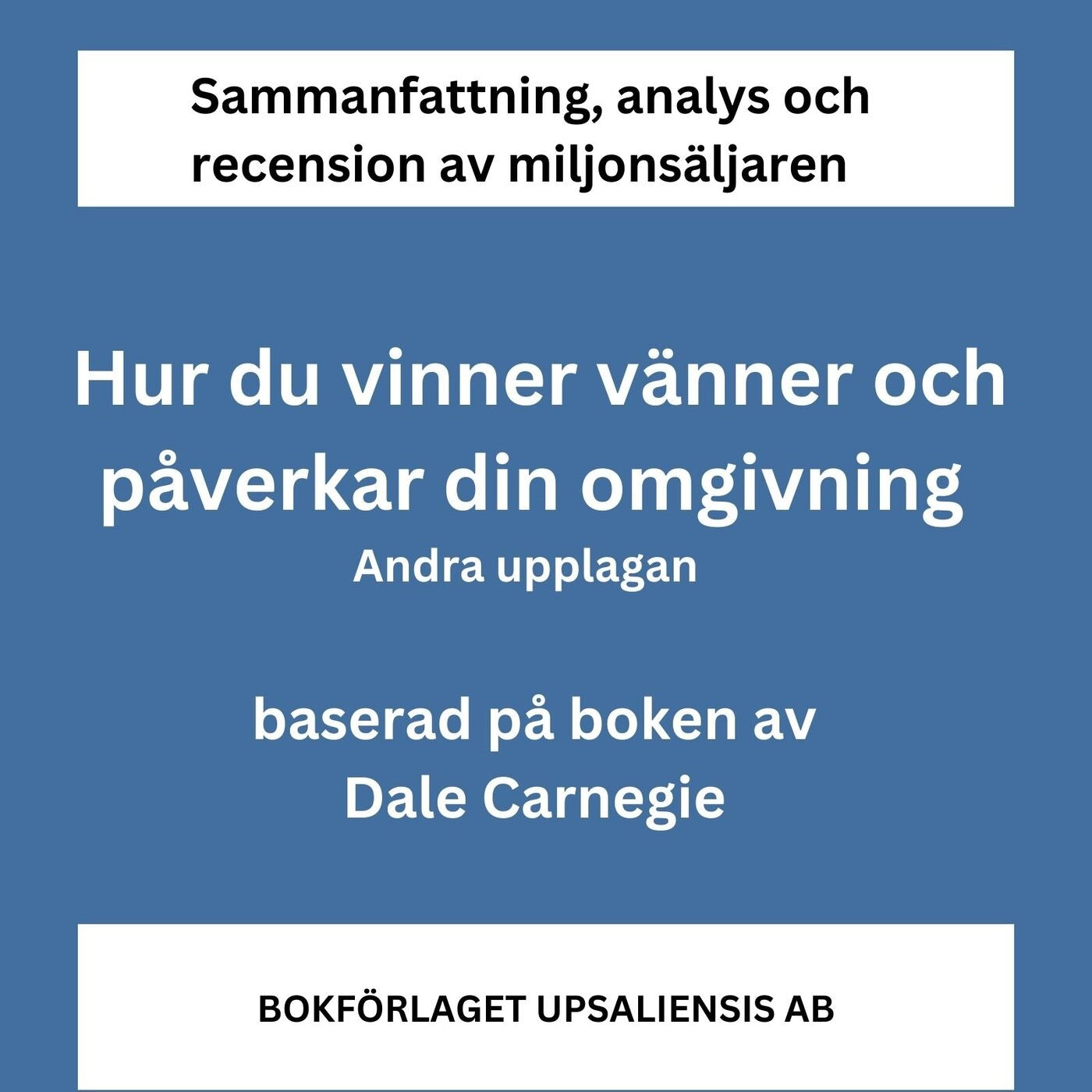 Sammanfattning av miljonsäljaren Hur du vinner vänner och påverkar din omgivning av Dale Carnegie. Andra upplagan. – Ljudbok