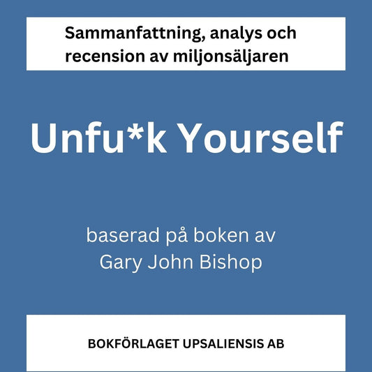 Sammanfattning av miljonsäljaren Unfu*k Yourself (Unfuck Yourself) av Gary John Bishop  – Ljudbok