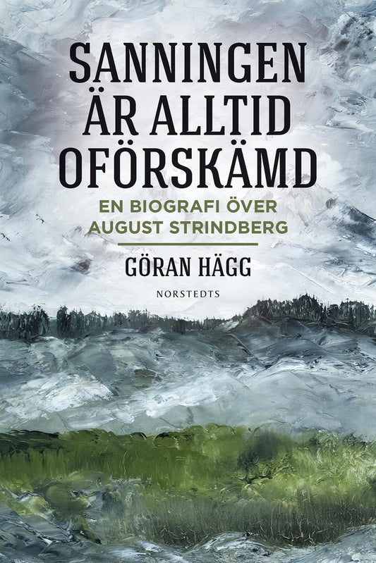"Sanningen är alltid oförskämd" : en biografi över August Strindberg – E-bok