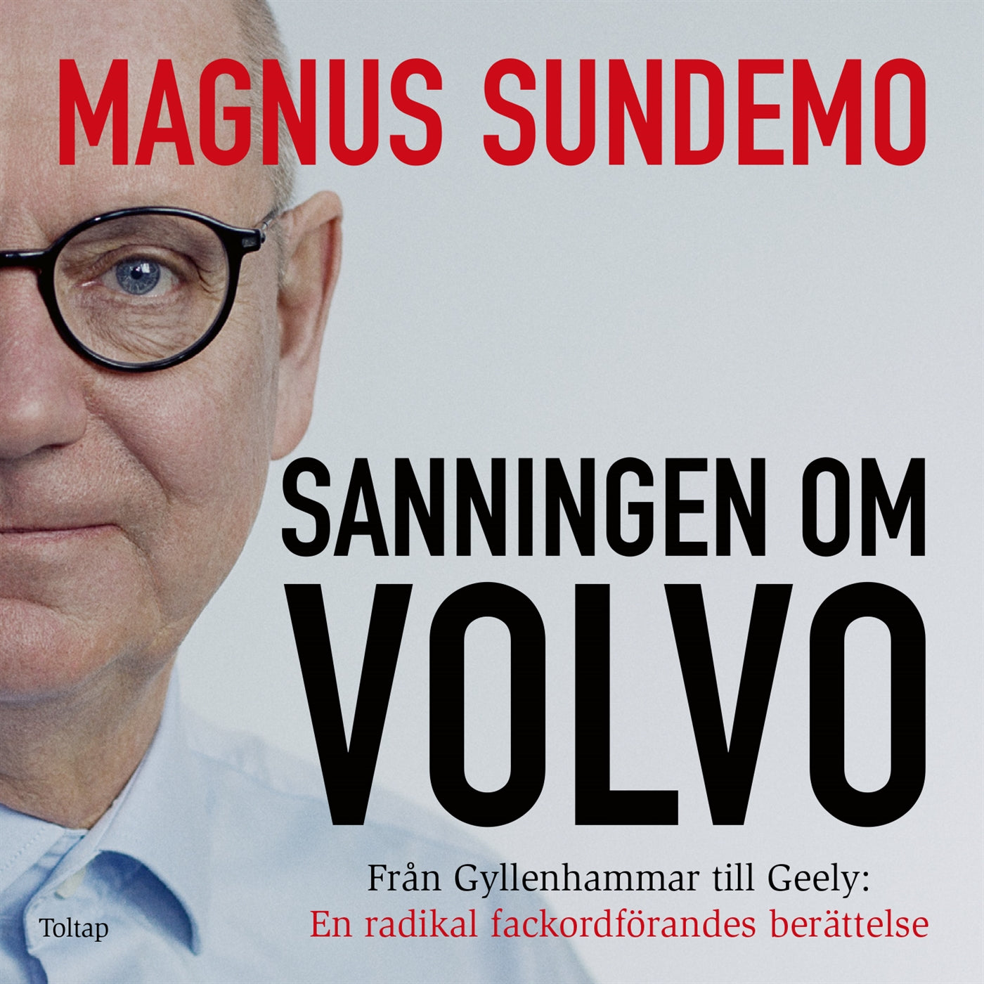 Sanningen om Volvo : från Gyllenhammar till Geely - en radikal fackordförandes berättelse – E-bok