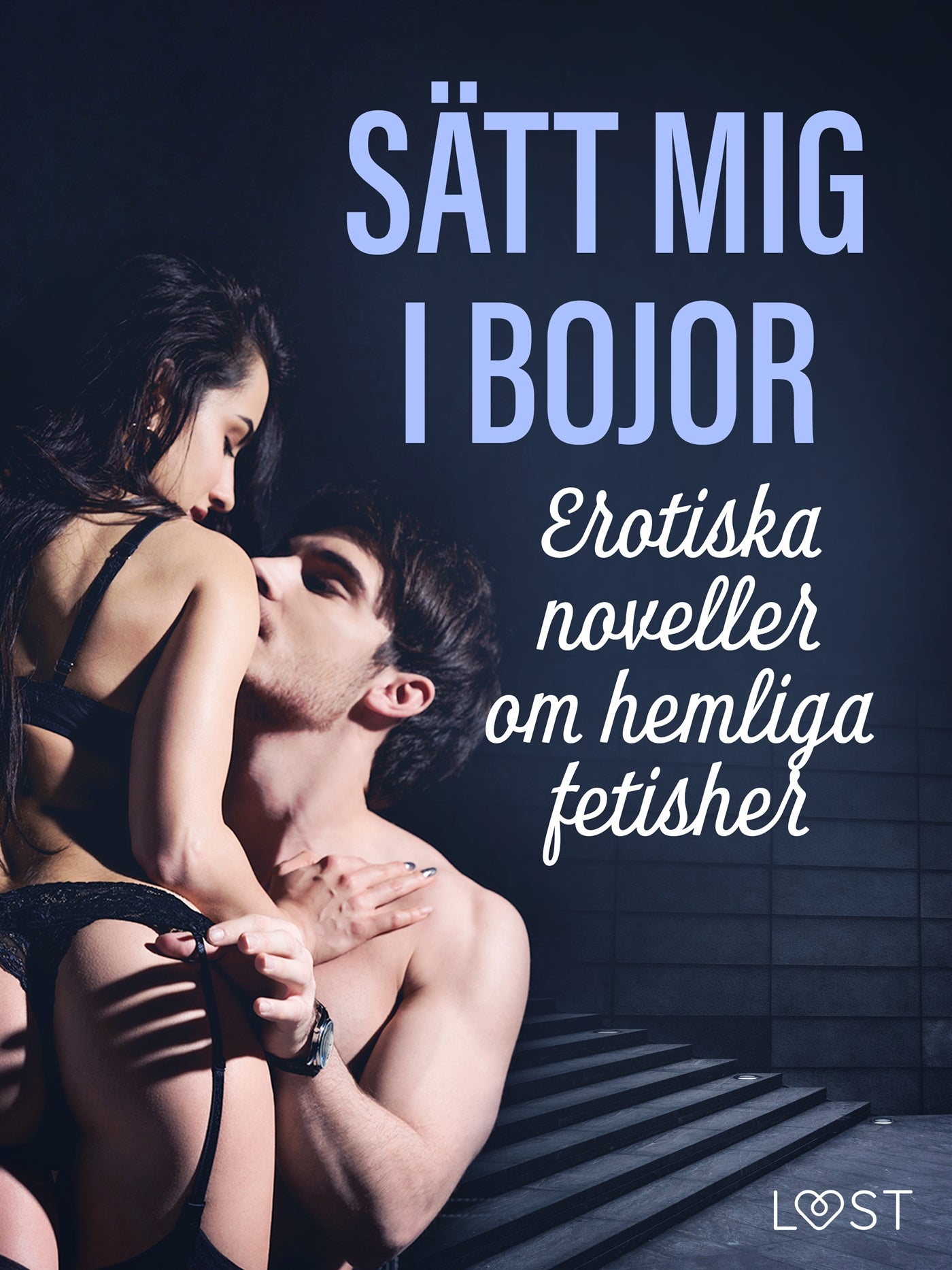 Sätt mig i bojor: Erotiska noveller om hemliga fetisher – E-bok