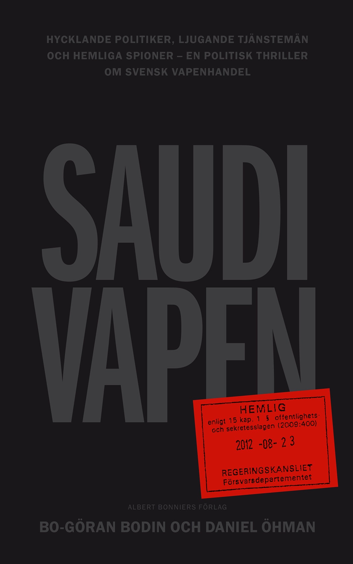 Saudivapen : hycklande politiker, ljugande tjänstemän och hemliga spioner - en politisk thriller om svensk vapenhandel – E-bok