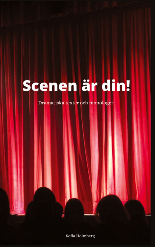 Scenen är din!: Dramatiska Texter & Monologer – E-bok