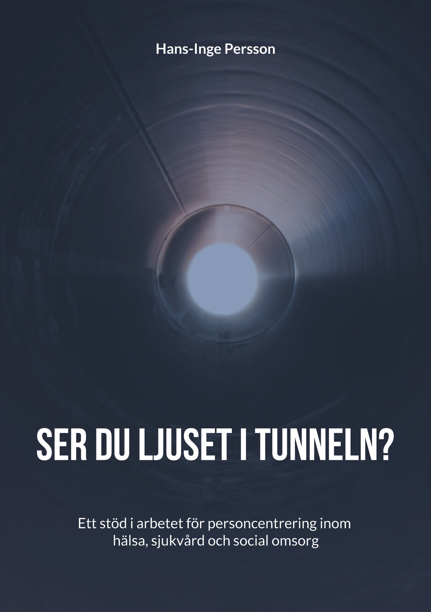 Ser du ljuset i tunneln?: Ett stöd i arbetet för personcentrering inom hälsa, sjukvård och social omsorg – E-bok