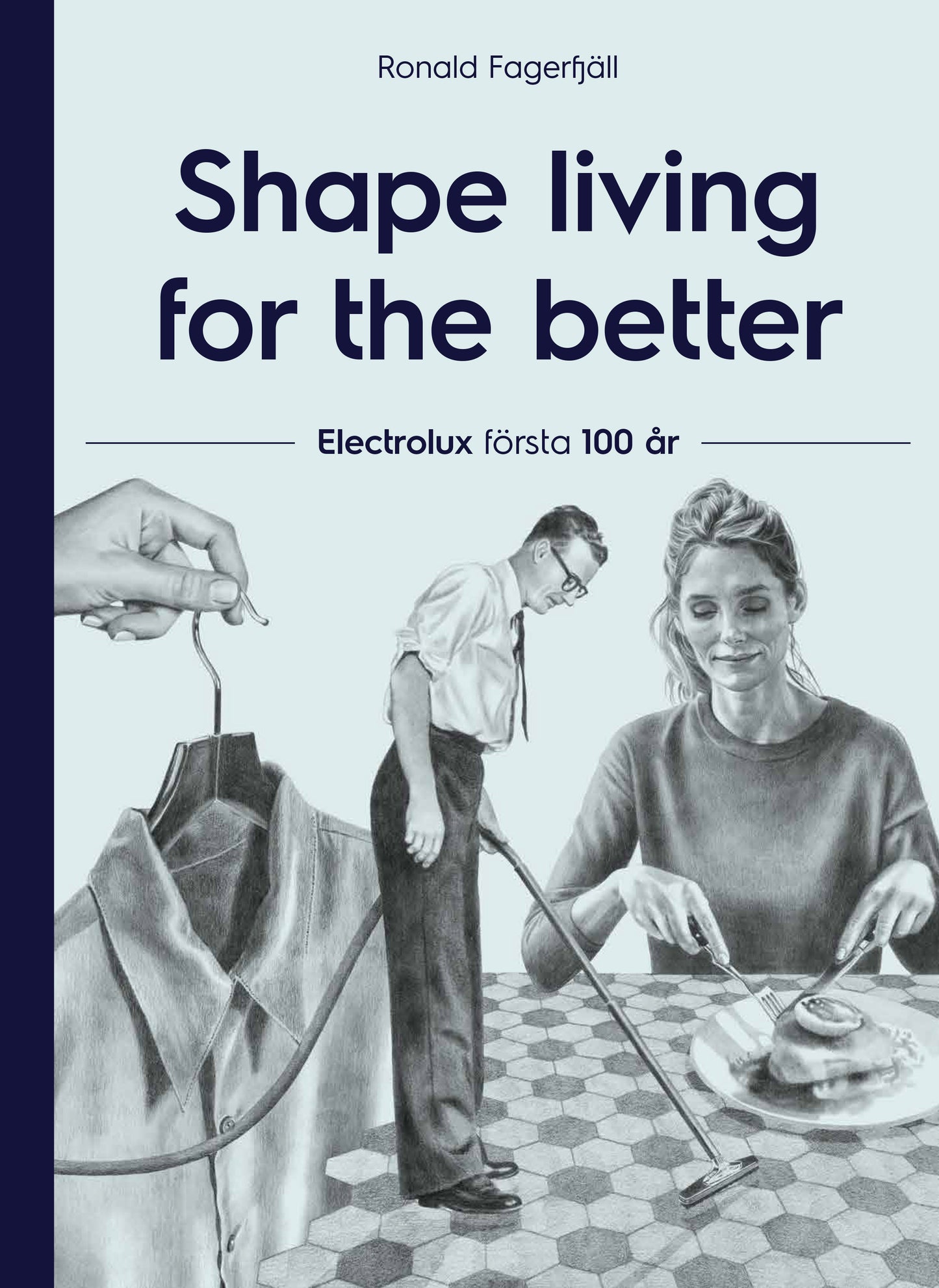Shape living for the better : Electrolux första 100 år – Ljudbok