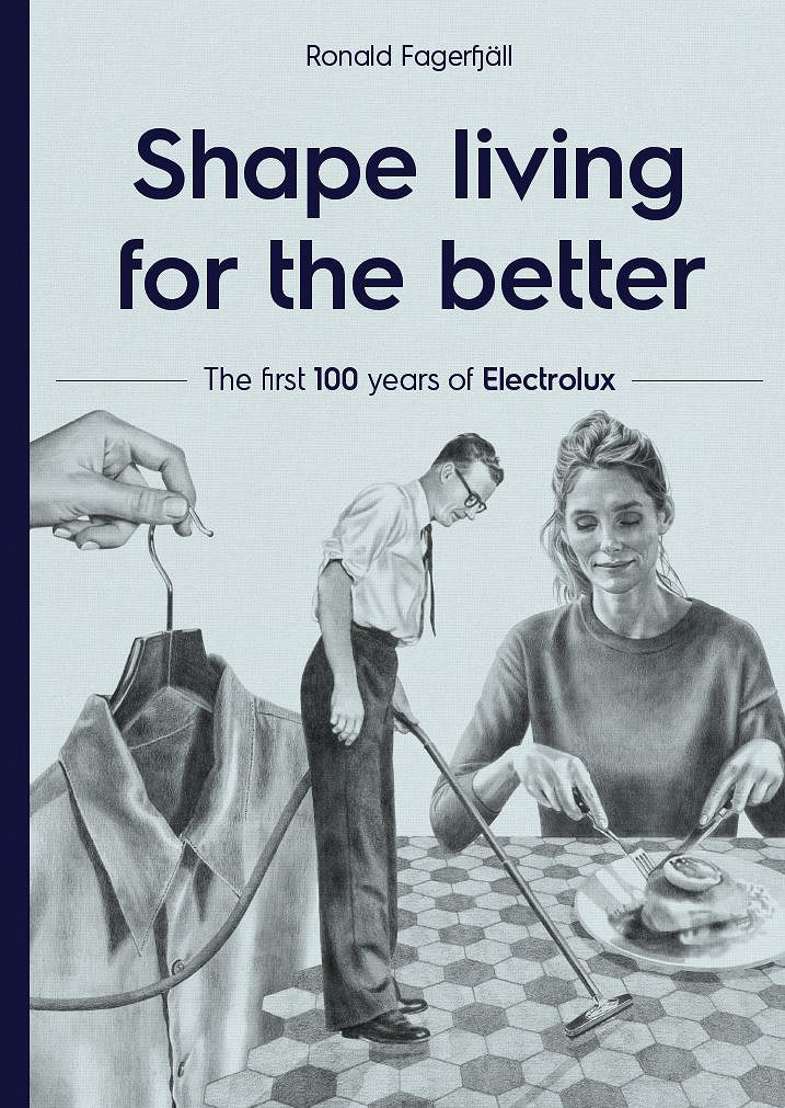 Shape living for the better : the first 100 years of Electrolux – Ljudbok