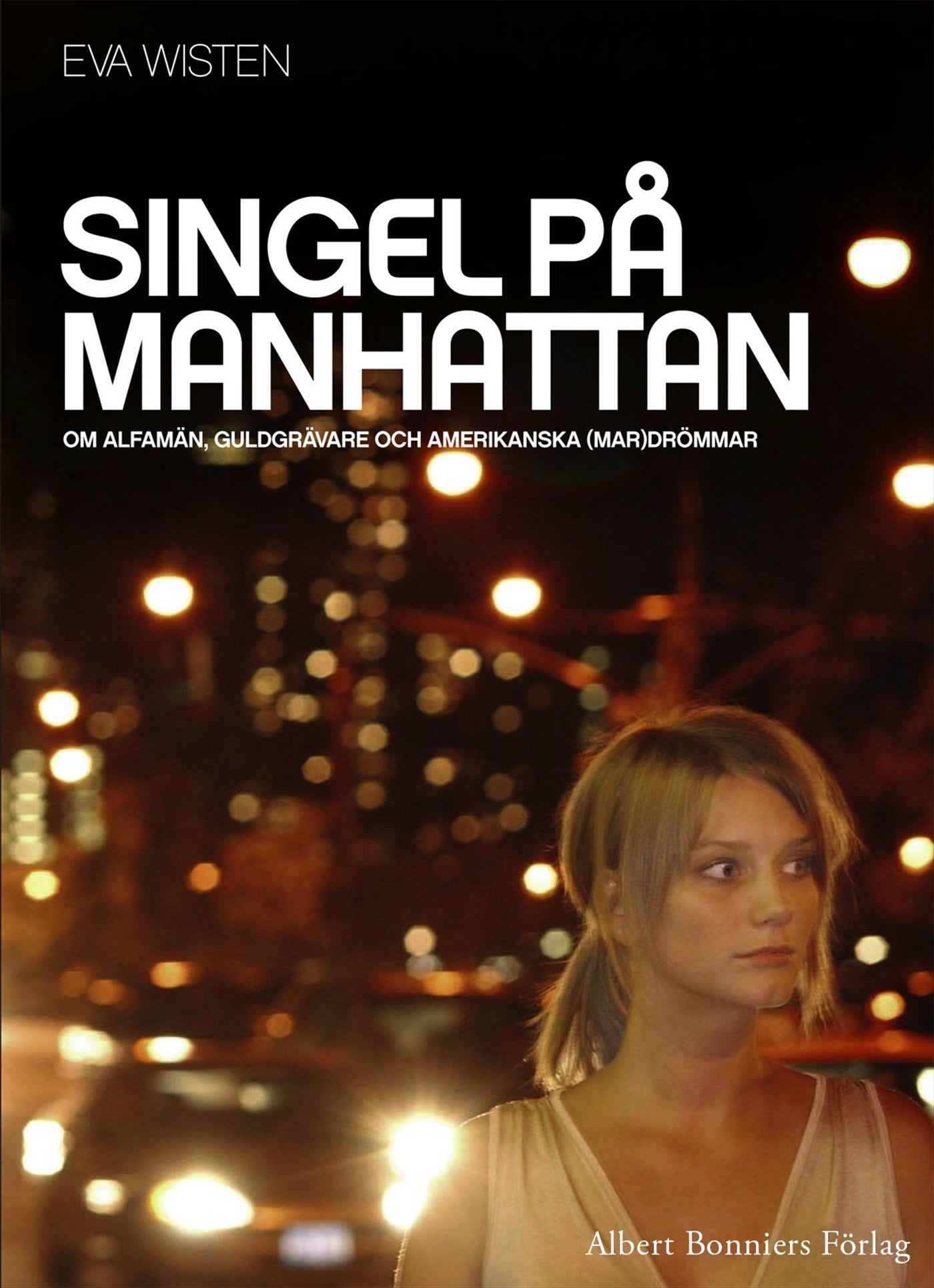 Singel på Manhattan : om alfamän, guldgrävare och amerikanska (mar)drömmar – E-bok