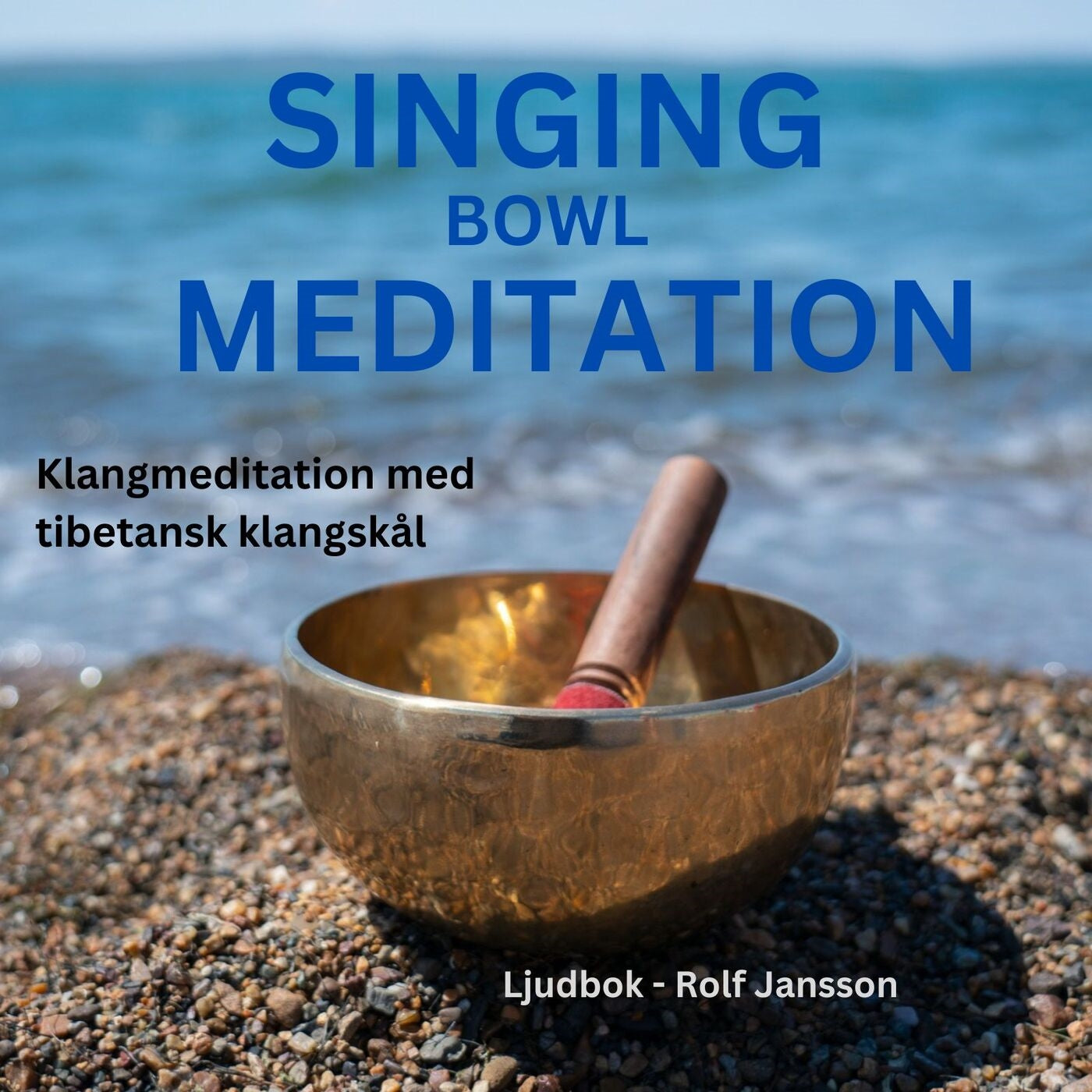 Singing Bowls - Klangmeditation med tibetansk klangskål (sångskål) för dig som upplever stress, trötthet, ångest, utmattningssyndrom, depression, sömnproblem etc. och behöver djup avslappning – Ljudbok