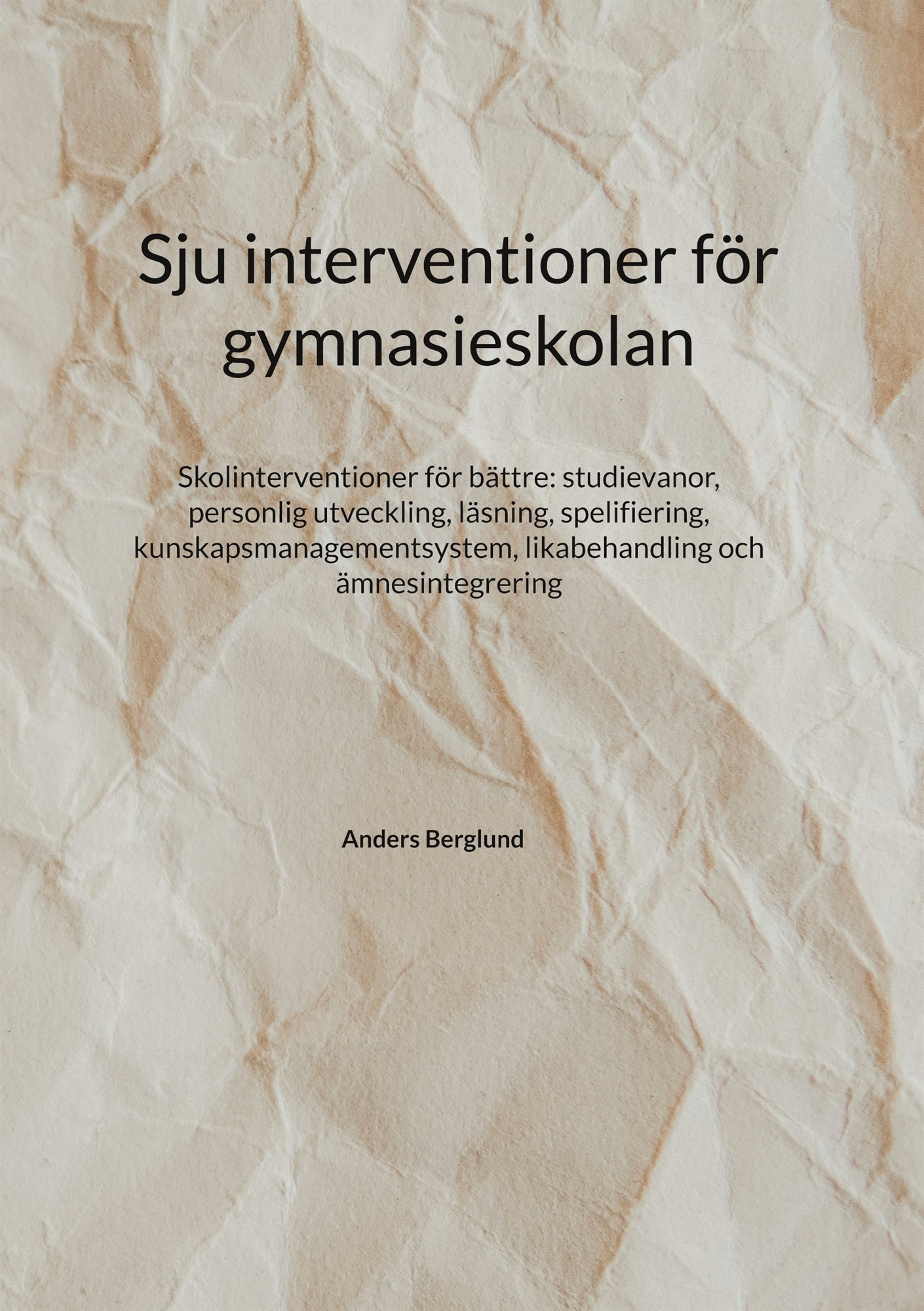 Sju interventioner för gymnasieskolan: Skolinterventioner för bättre: studievanor, personlig utveckling, läsning, spelifiering, kunskapsmanagementsystem, likabehandling och ämnesintegrering – E-bok