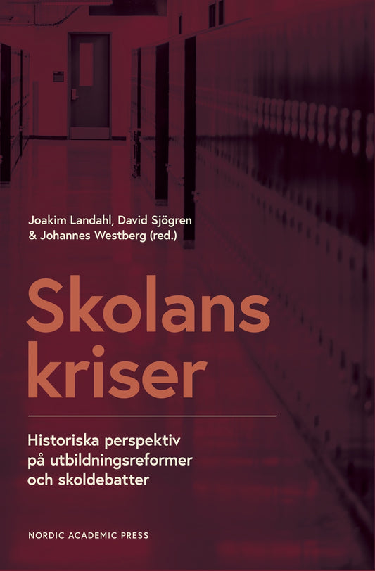 Skolans kriser: Historiska perspektiv på utbildningsreformer och skoldebatter – E-bok