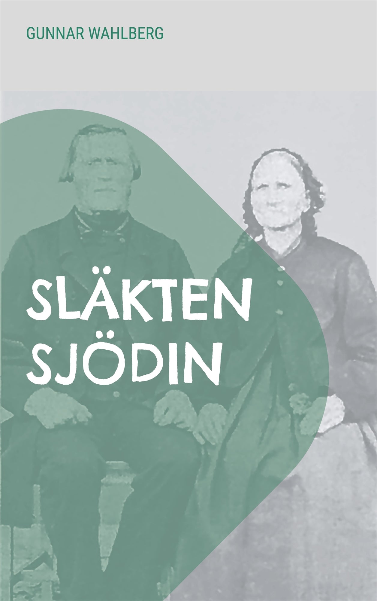 Släkten Sjödin: En släkthistoria från Hälsingland, Ångermanland och Västerbotten från slutet av 1700-talet fram till mitten av 1900-talet – E-bok