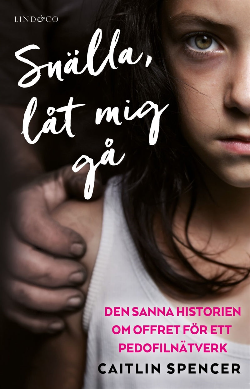 Snälla, låt mig gå : den sanna historien om offret för ett pedofilnätverk – E-bok