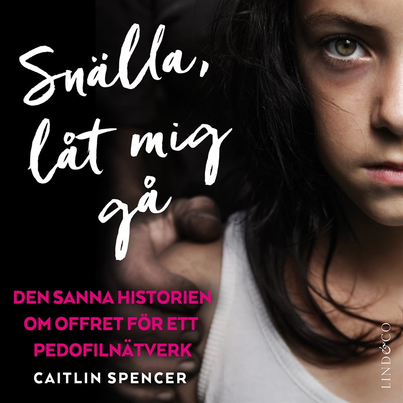 Snälla, låt mig gå : den sanna historien om offret för ett pedofilnätverk – Ljudbok