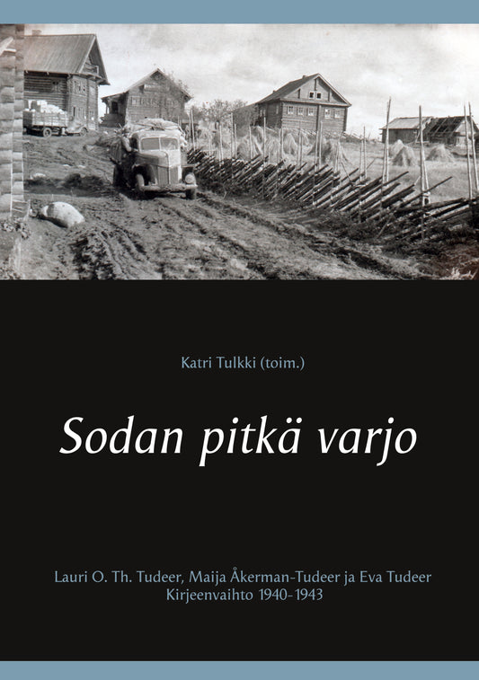 Sodan pitkä varjo: Lauri O. Th. Tudeer, Maija Åkerman-Tudeer ja Eva Tudeer. Kirjeenvaihto 1940-1943 – E-bok