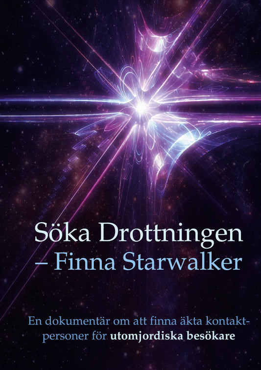 Söka Drottningen Finna Starwalker: En dokumentär om att finna äkta kontaktpersoner för utomjordiska besökare – E-bok
