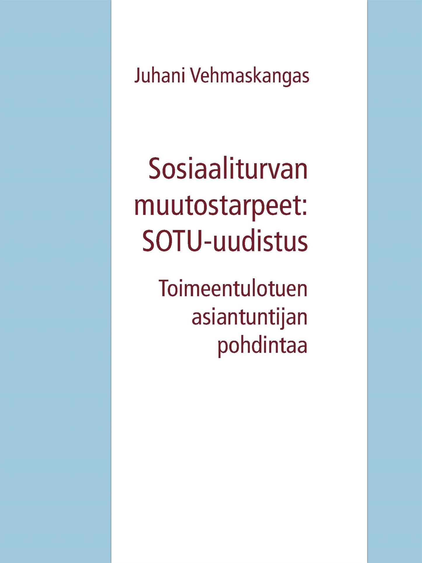 Sosiaaliturvan muutostarpeet: SOTU-uudistus: Toimeentulotuen asiantuntijan pohdintaa – E-bok