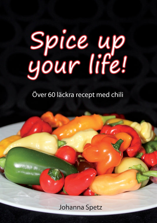 Spice Up Your Life: Över 60 läckra recept med chili – E-bok