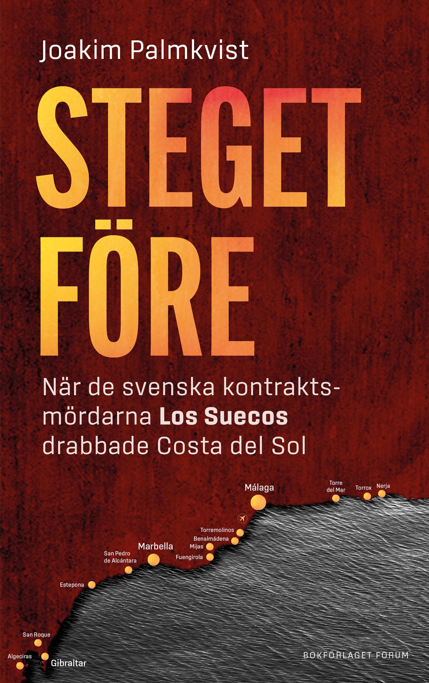 Steget före : när de svenska kontraktsmördarna Los Suecos drabbade Costa del Sol – E-bok