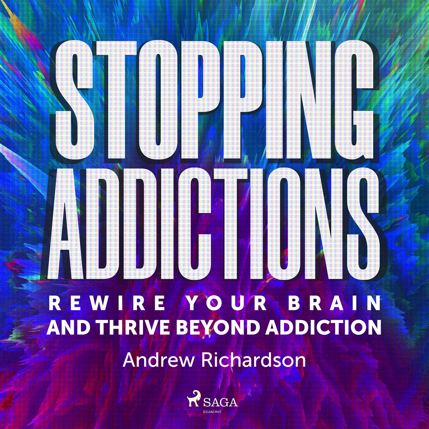 Stopping Addictions: Rewire your brain and thrive beyond addiction – Ljudbok