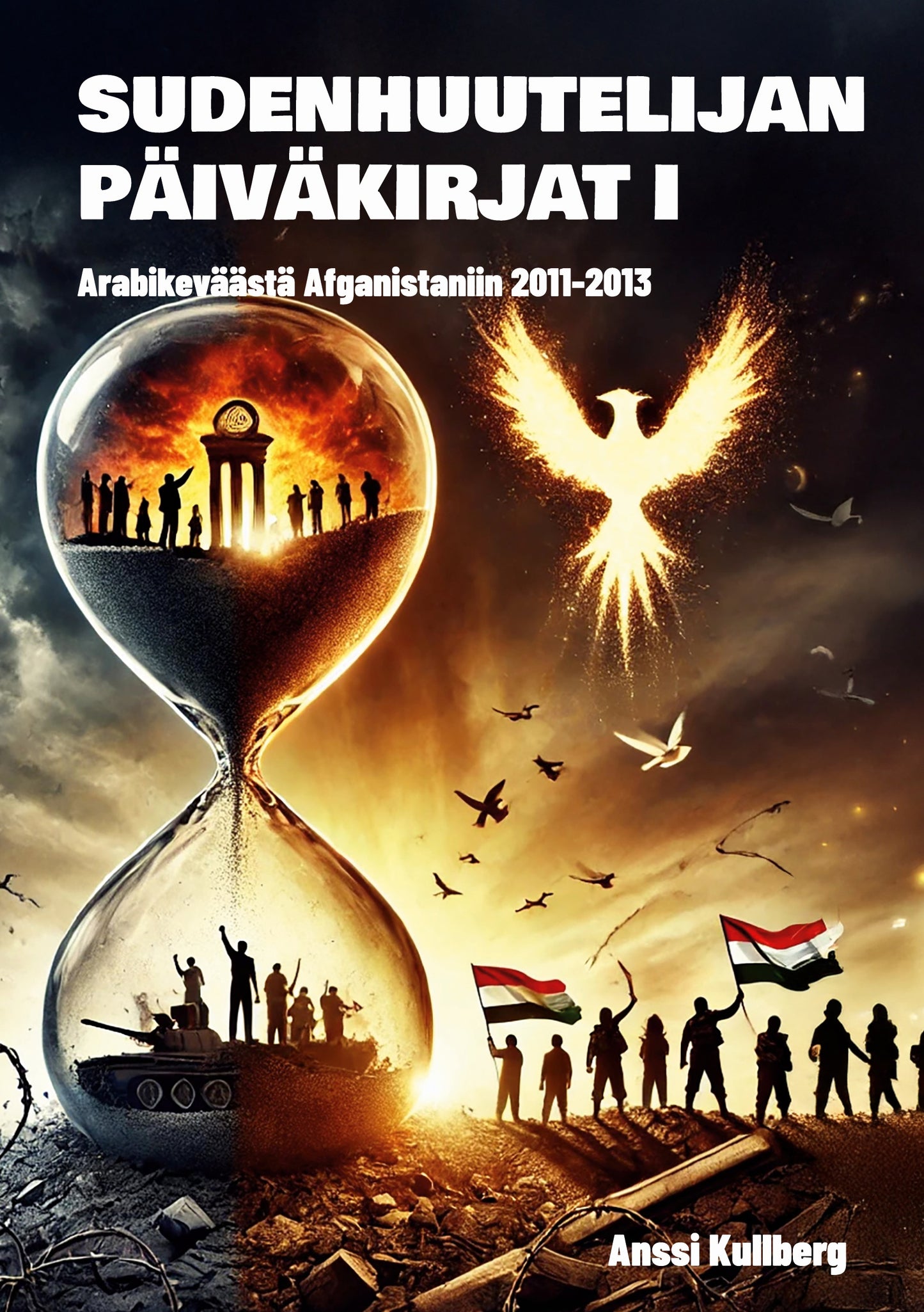Sudenhuutelijan päiväkirjat I: Arabikeväästä Afganistaniin 2011-2013 – E-bok