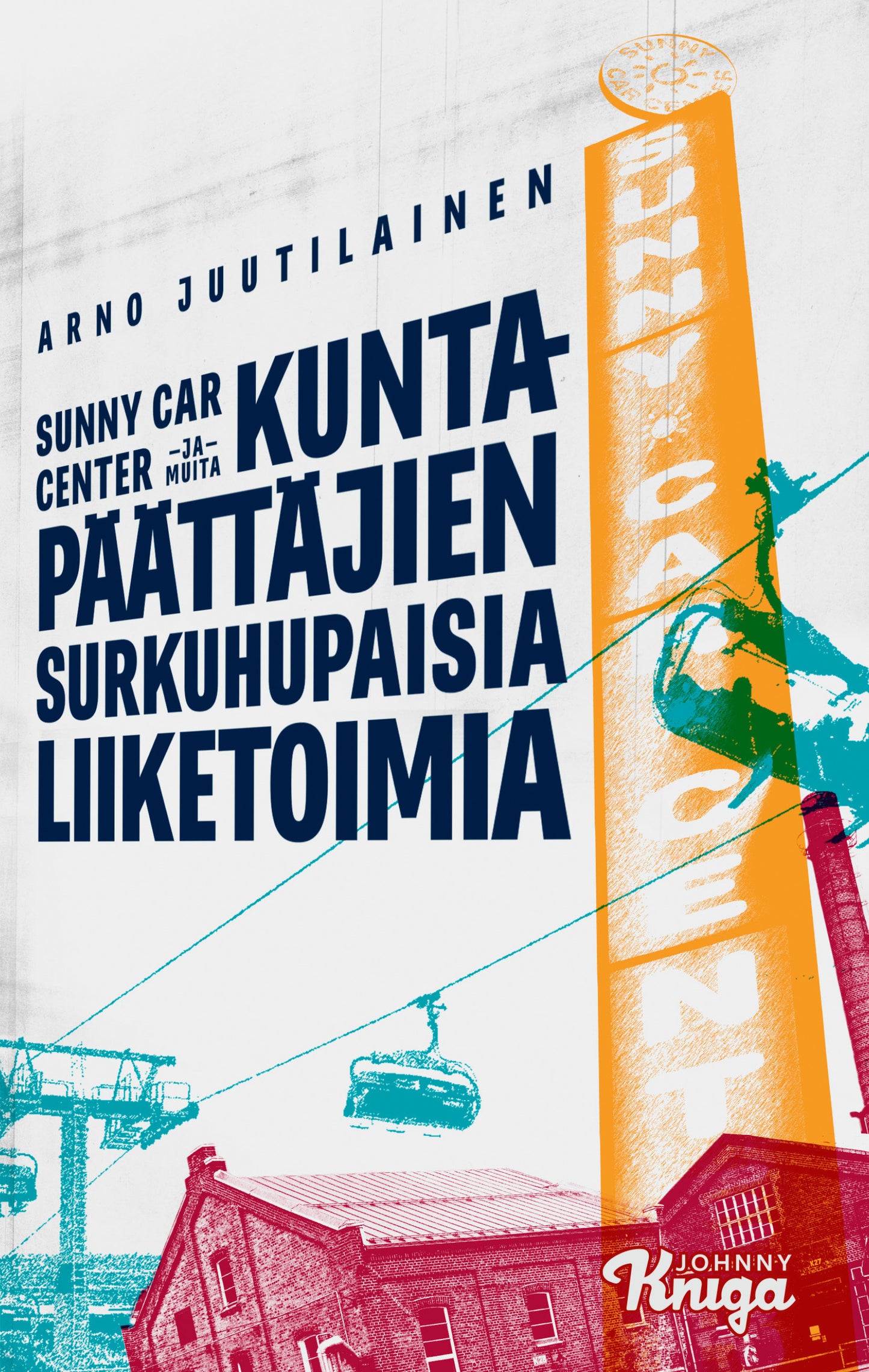 Sunny Car Center ja muita kuntapäättäjien surkuhupaisia liiketoimia – E-bok