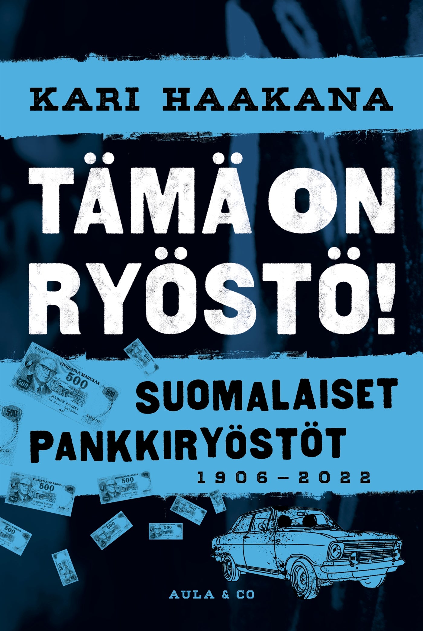 Suomalaiset pankkiryöstöt 1906-2022 : tämä on ryöstö! – E-bok