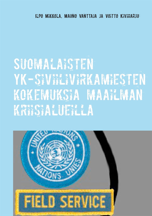 Suomalaisten YK-siviilivirkamiesten kokemuksia maailman kriisialueilla – E-bok