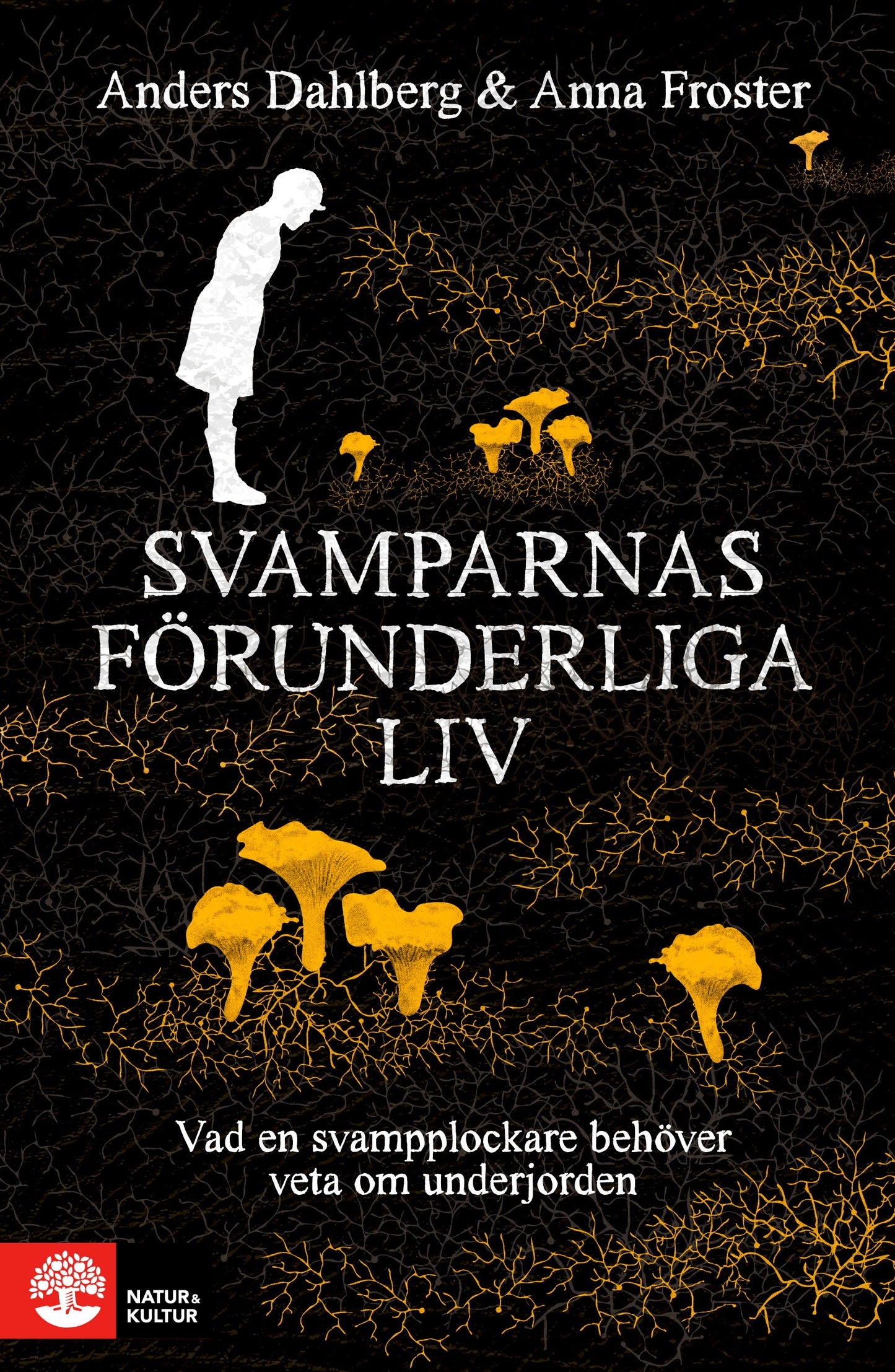 Svamparnas förunderliga liv : vad en svampplockare behöver veta om underjorden – E-bok