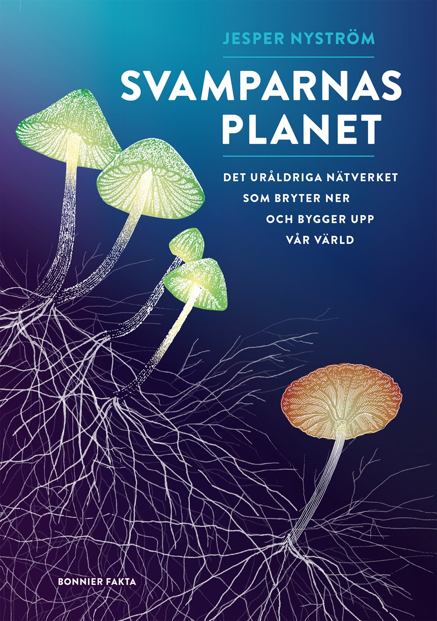 Svamparnas planet : det uråldriga nätverket som bryter ner och bygger upp vår värld – E-bok