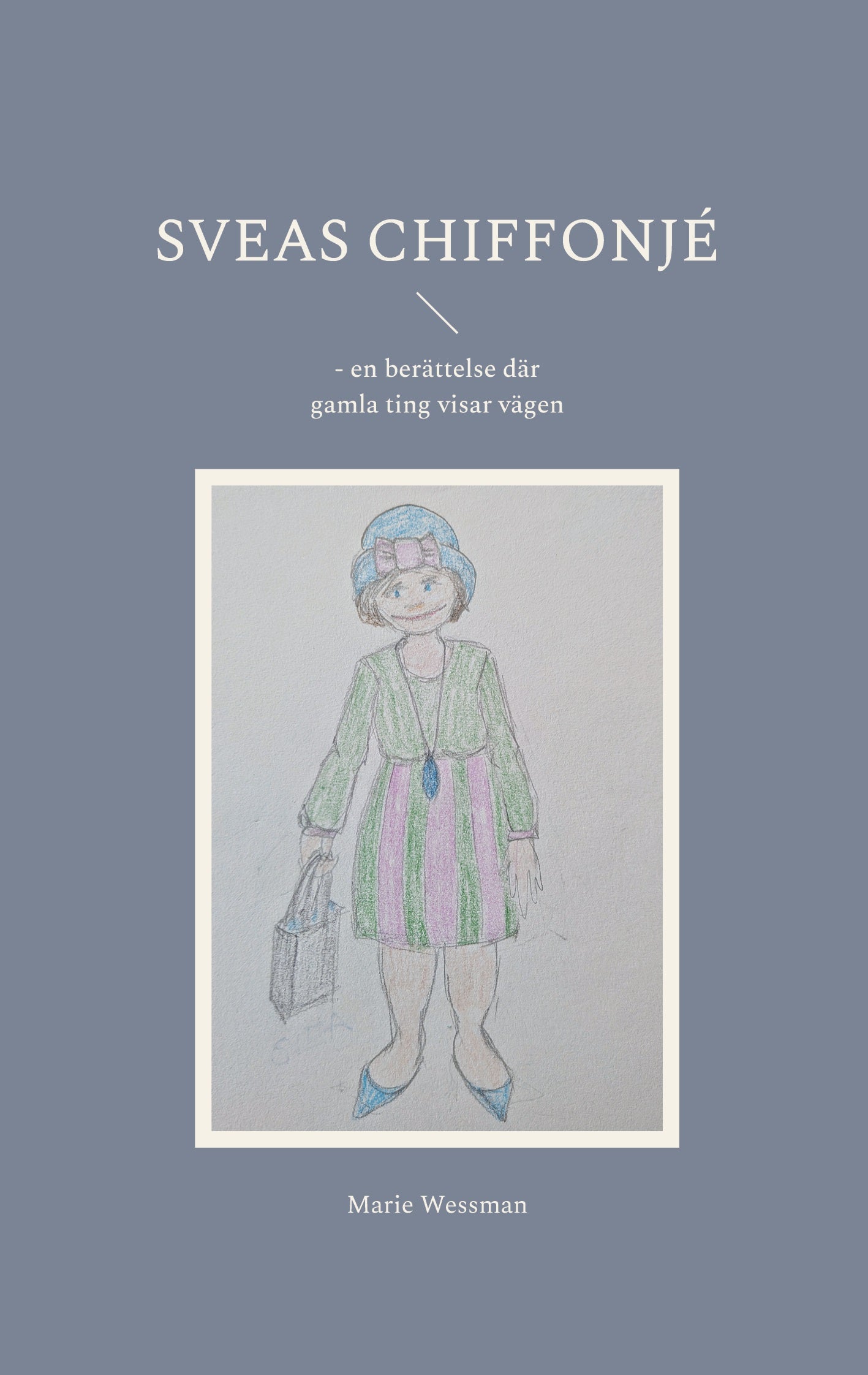 Sveas chiffonjé: - en berättelse där gamla ting visar vägen – E-bok
