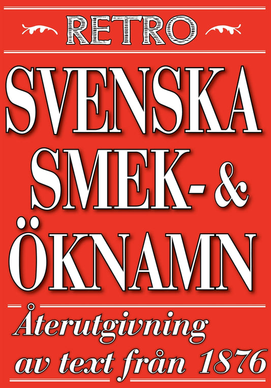 Svenska ök- och smeknamn. Återutgivning av text från 1876 – E-bok