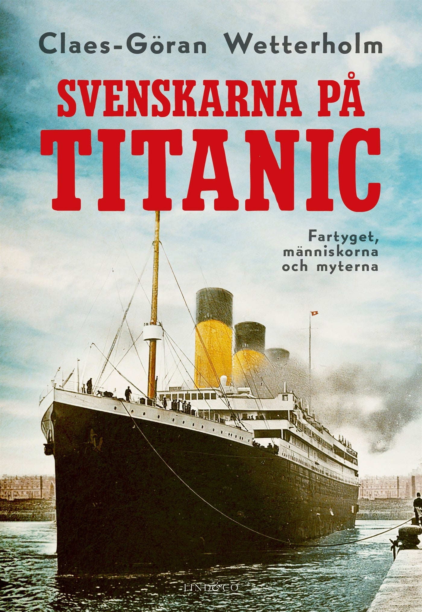 Svenskarna på Titanic : fartyget, människorna, myterna – E-bok