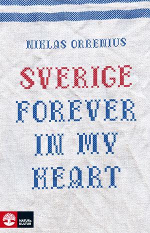 Sverige forever in my heart : reportage om rädsla, tolerans och migration – E-bok