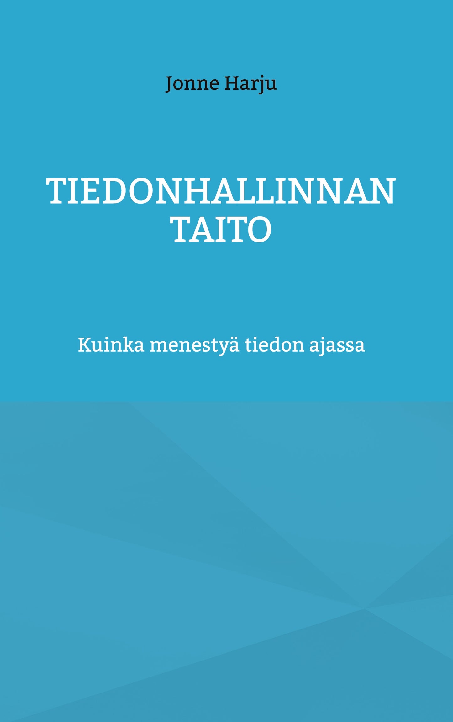 TIEDONHALLINNAN TAITO: Kuinka menestyä tiedon ajassa – E-bok