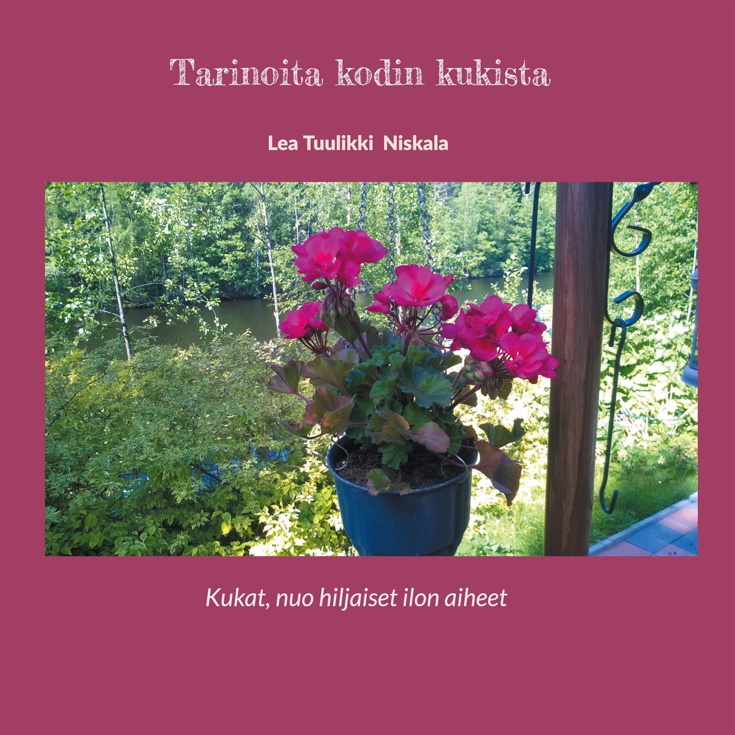 Tarinoita kodin kukista: Kukat, nuo hiljaiset ilon aiheet – E-bok