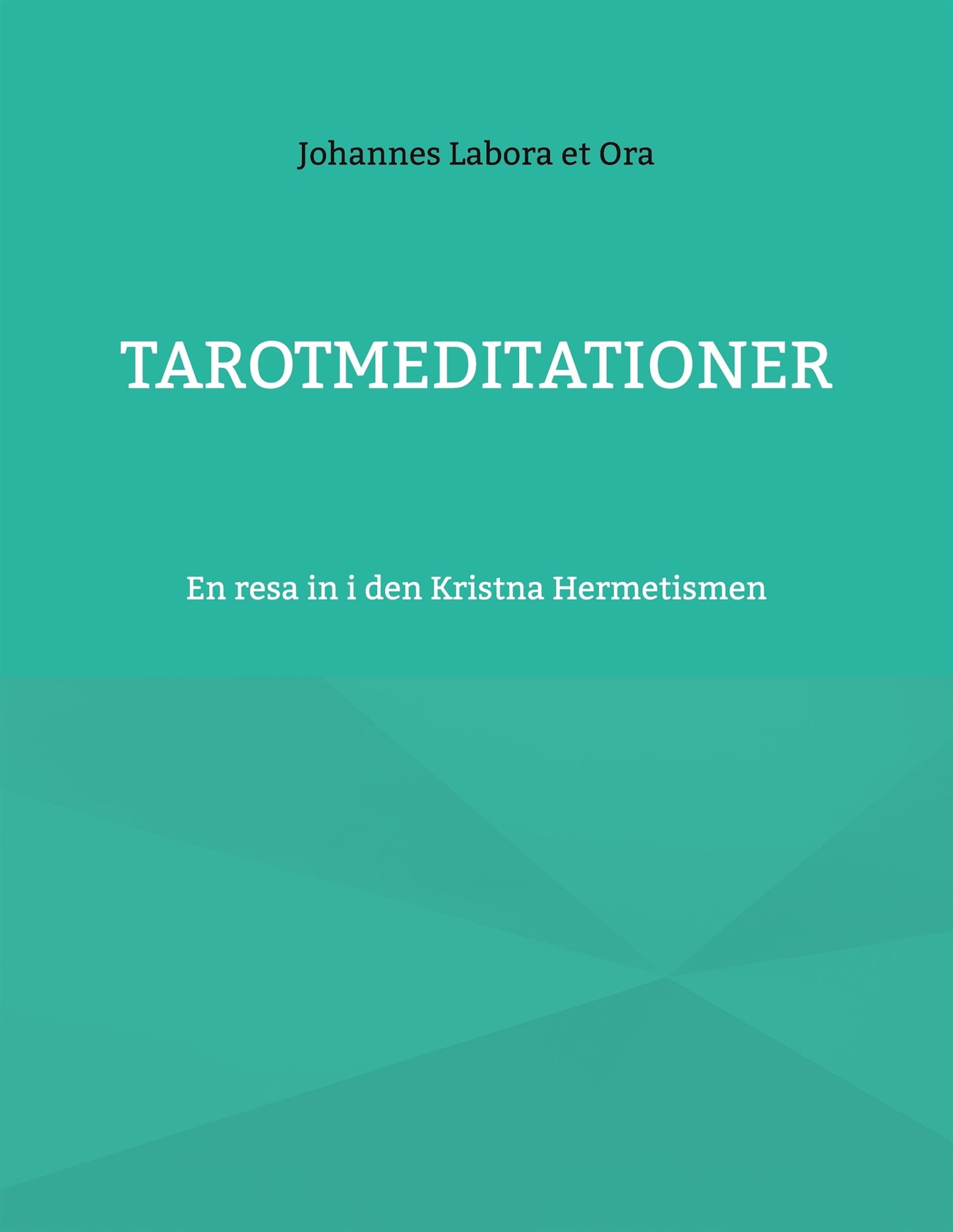 Tarotmeditationer: En resa in i den Kristna Hermetismen – E-bok