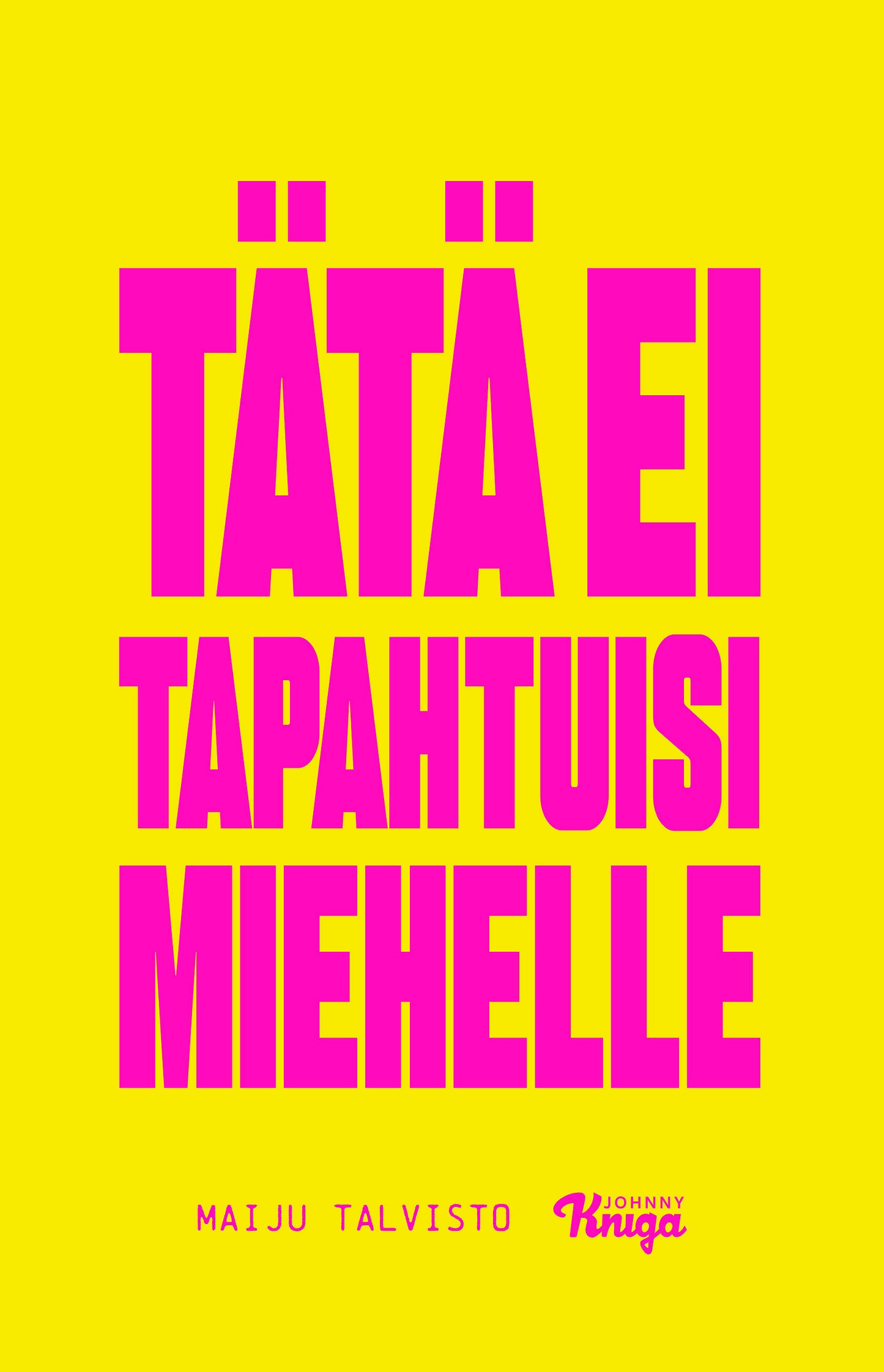 Tätä ei tapahtuisi miehelle – E-bok