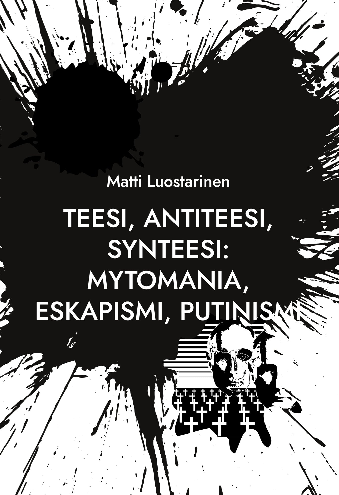 Teesi, Antiteesi, Synteesi: Mytomania, Eskapismi, Putinismi: Talvisodasta Zelenskyin Ukrainaan ja Natoon - Spring 2022 Cluster Art Articles – E-bok
