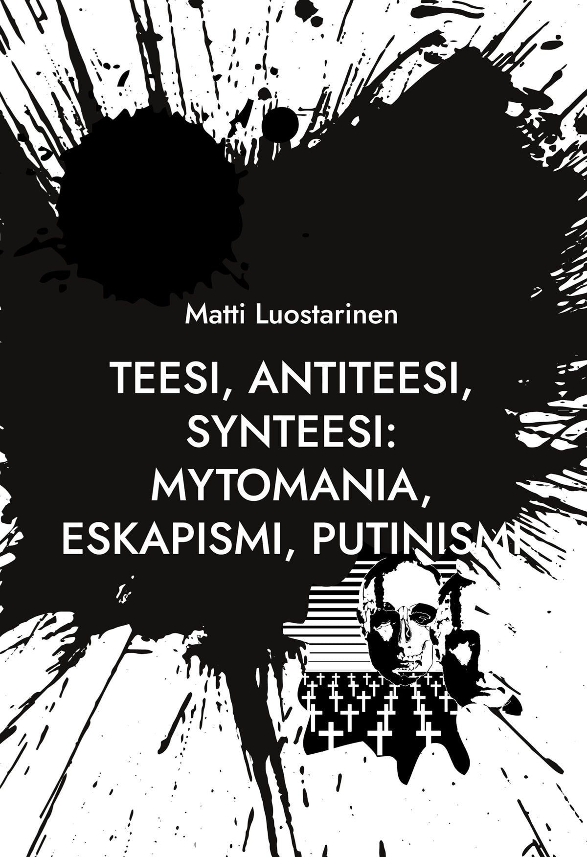 Teesi, Antiteesi, Synteesi: Mytomania, Eskapismi, Putinismi: Talvisodasta Zelenskyin Ukrainaan ja Natoon - Spring 2022 Cluster Art Articles – E-bok
