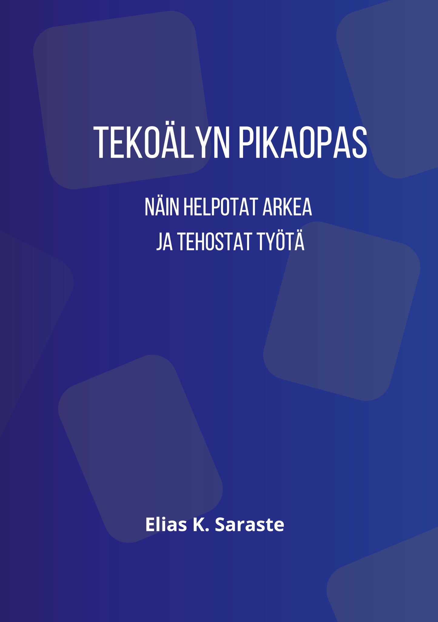 Tekoälyn pikaopas: Näin helpotat arkea ja tehostat työtä – E-bok