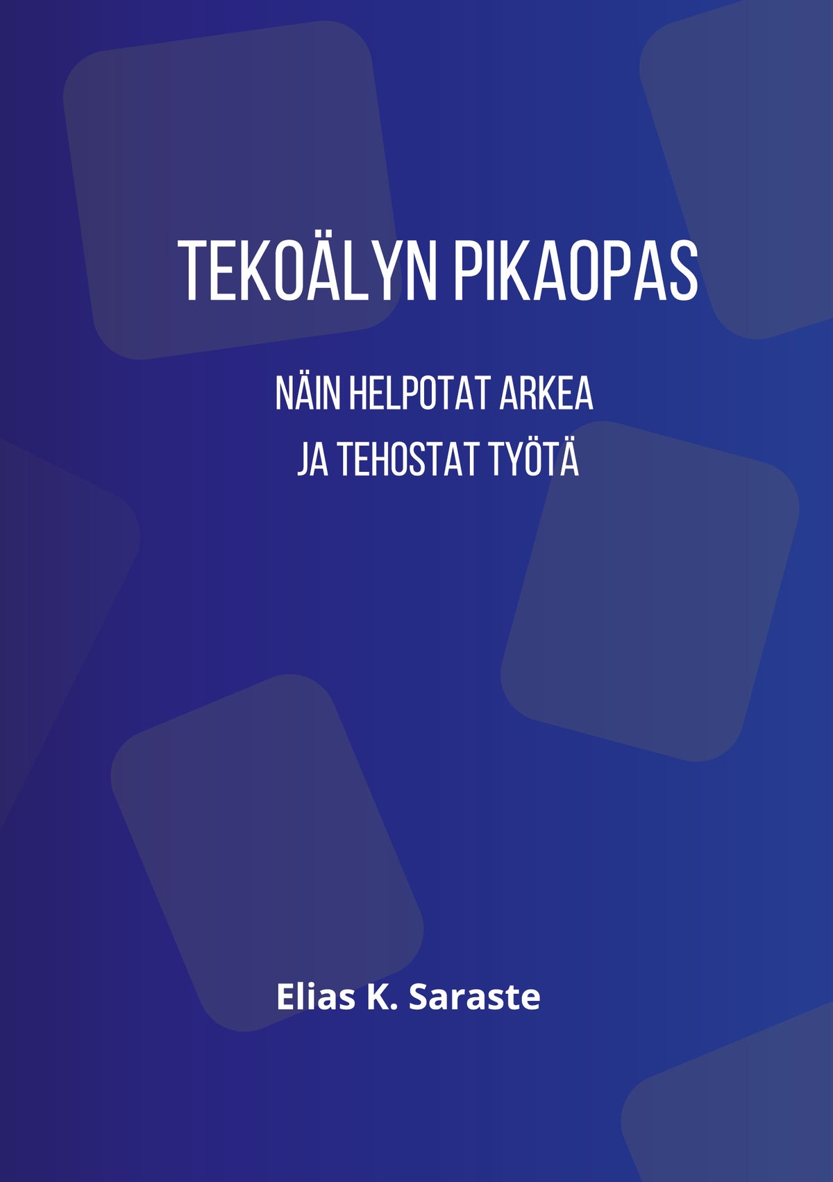 Tekoälyn pikaopas: Näin helpotat arkea ja tehostat työtä – E-bok