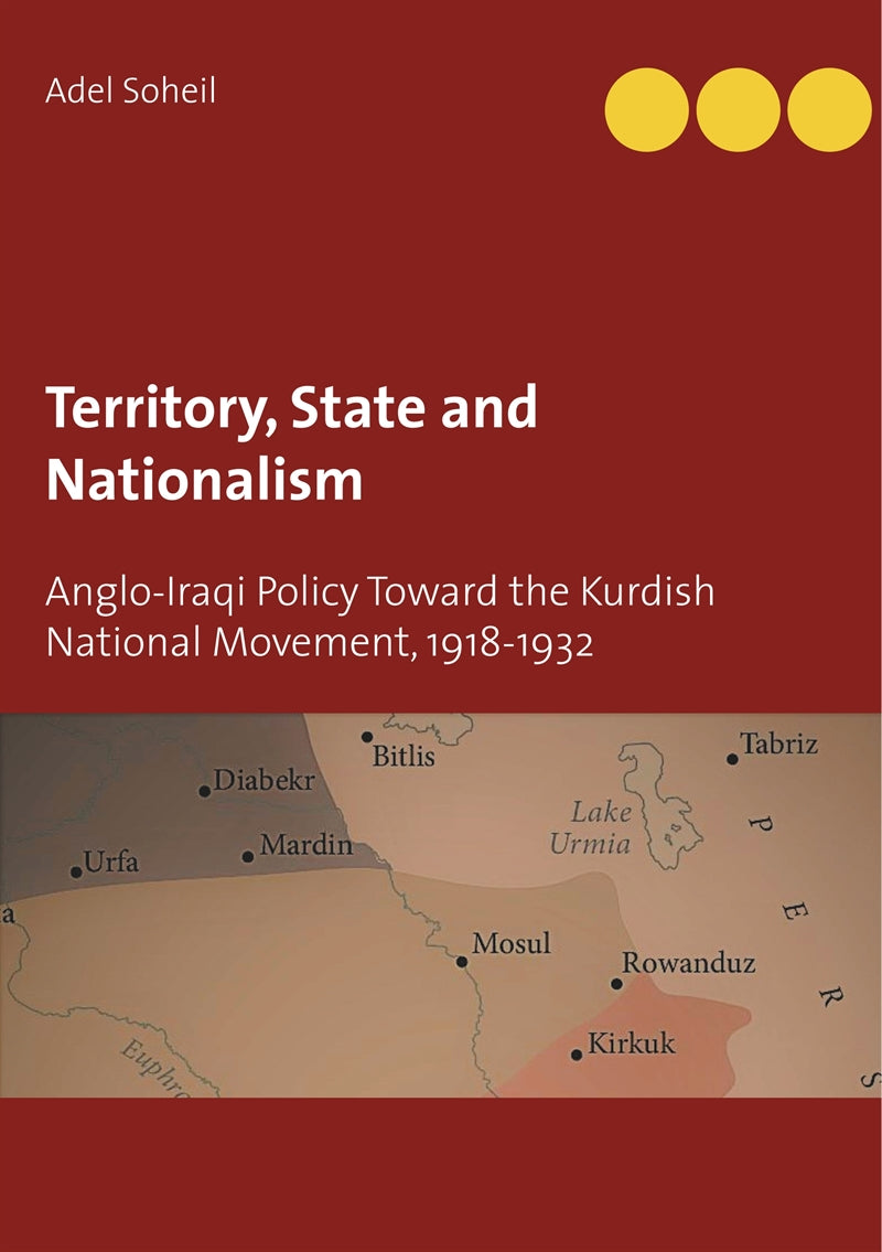 Territory, State and Nationalism: Anglo-Iraqi Policy Toward the Kurdish National Movement, 1918-1932 – E-bok
