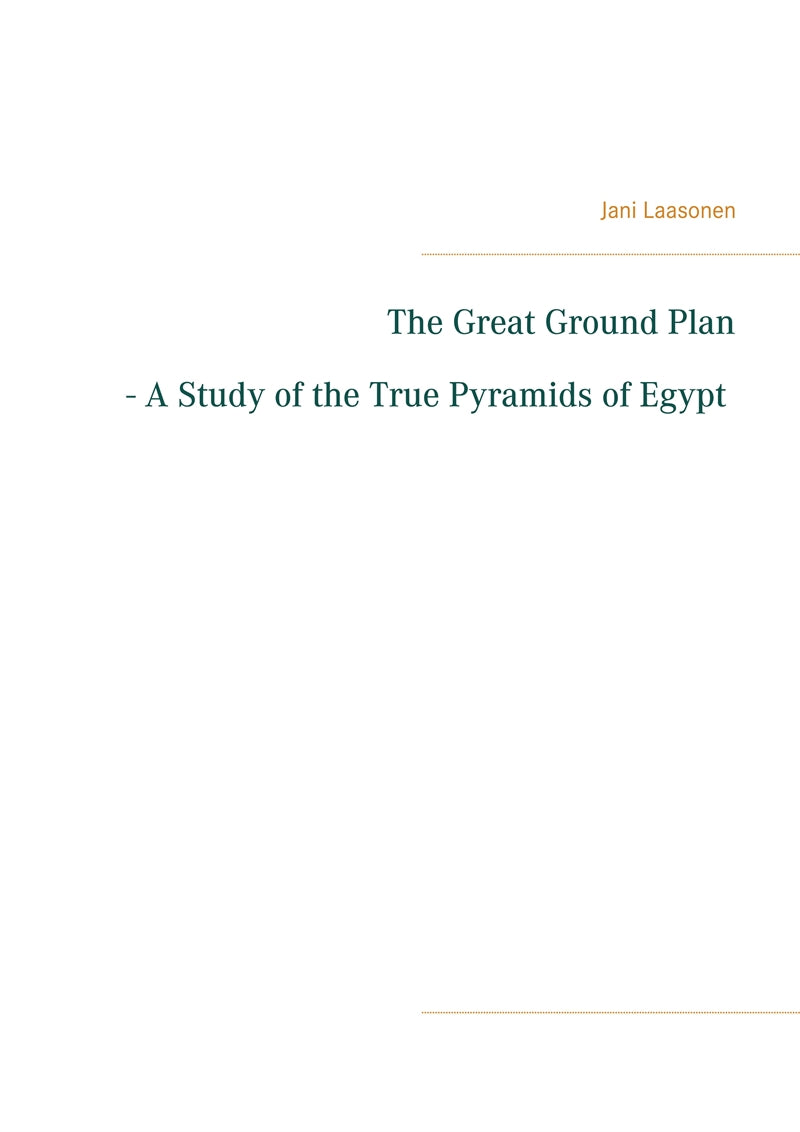 The Great Ground Plan - A Study of the True Pyramids of Egypt – E-bok